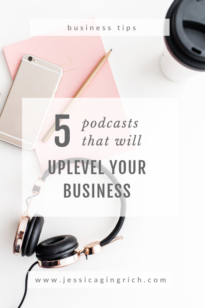 5 podcasts that will uplevel your business - jessica gingrich creative